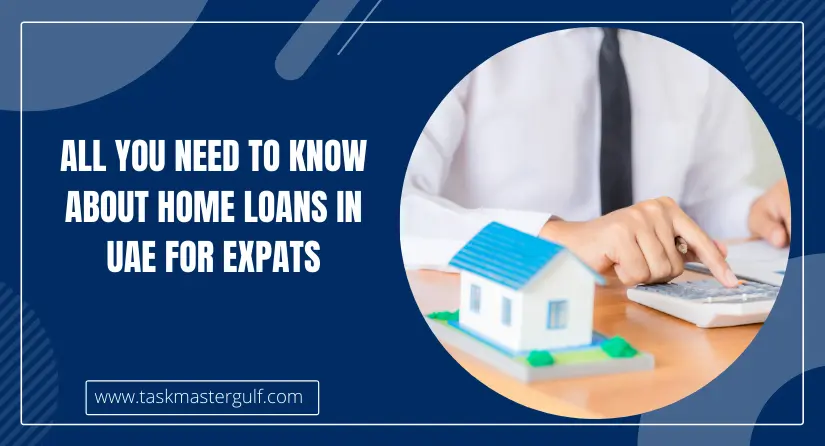 All You Need to Know About Home Loans in UAE for you