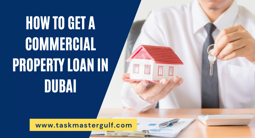 How To Get A Commercial Property Loan In Dubai