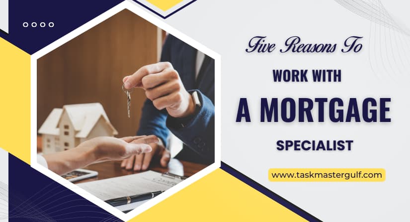 Five Reasons To Work With a Mortgage Specialist