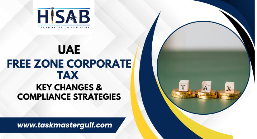 UAE Free Zone Corporate Tax Key Changes & Compliance Strategies