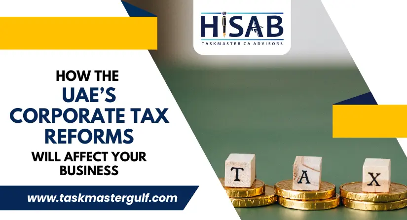 How the UAE’s Corporate Tax Reforms Will Affect Your Business