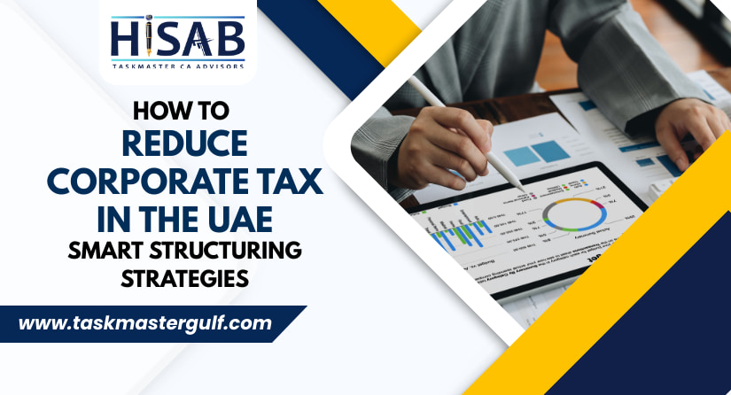 How to Reduce Corporate Tax in the UAE Smart Structuring Strategies
