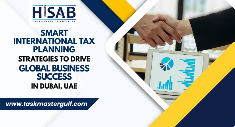 Smart International Tax Planning Strategies to Drive Global Business Success in Dubai, UAE