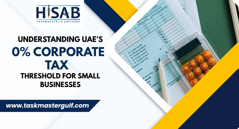 Understanding UAE’s 0% Corporate Tax Threshold for Small Businesses