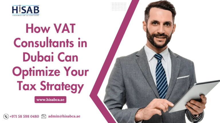 How VAT Consultants in Dubai Can Optimize Your Tax Strategy