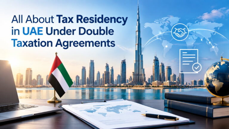 All About Tax Residency in UAE Under Double Taxation Agreements
